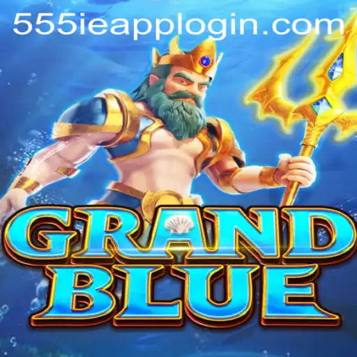 GRANDBLUE Game Exploration with 555IE.COM